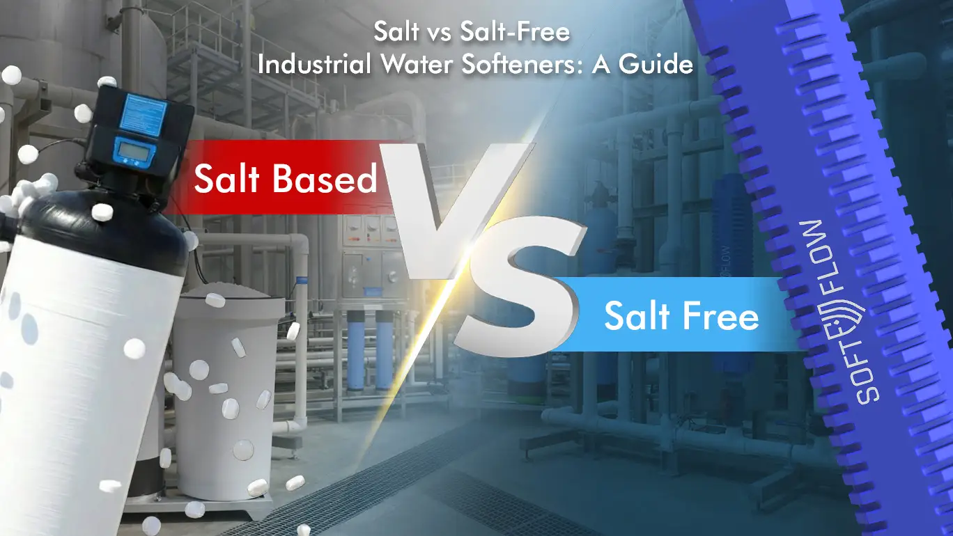 Salt vs Salt-Free Industrial Water Softeners-softflow